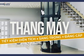 THANG MÁY TIẾT KIỆM DIỆN TÍCH, SANG TRỌNG VÀ ĐẲNG CẤP 